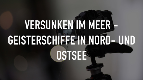 Versunken im Meer - Geisterschiffe in Nord- und Ostsee