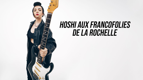 Hoshi aux Francofolies de La Rochelle