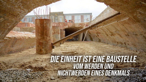 Die Einheit ist eine Baustelle - Vom Werden und Nichtwerden eines Denkmals