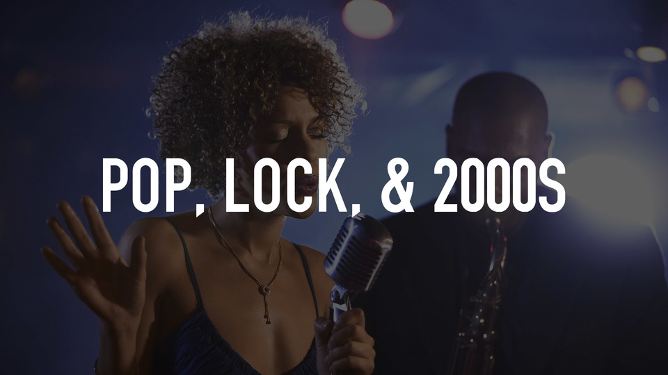 Pop, Lock, & 2000s