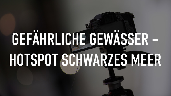 Gefährliche Gewässer - Hotspot Schwarzes Meer