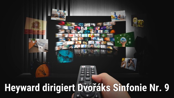 Heyward dirigiert Dvořáks Sinfonie Nr. 9