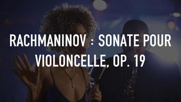 Rachmaninov : Sonate pour violoncelle, op. 19