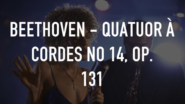 Beethoven - Quatuor à cordes no 14, op. 131