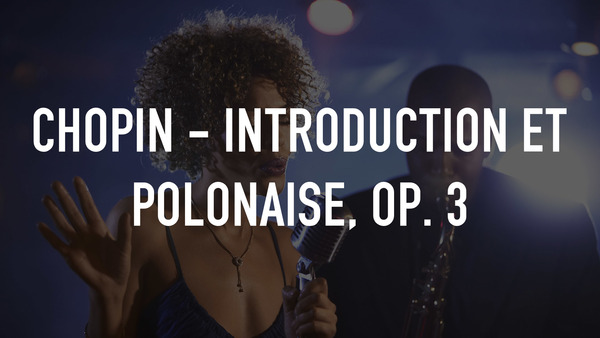 Chopin - Introduction et Polonaise, Op. 3