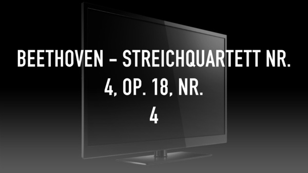 Beethoven - Streichquartett Nr. 4, Op. 18, Nr. 4