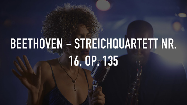 Beethoven - Streichquartett Nr. 16, op. 135