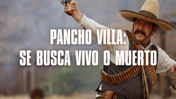 Pancho Villa: Se busca vivo o muerto