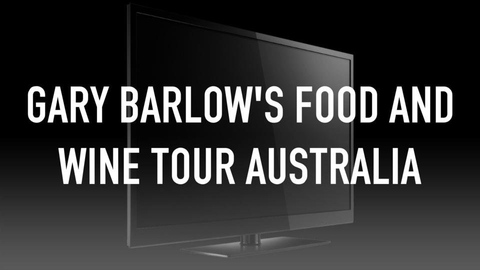 GARY BARLOW'S FOOD AND WINE TOUR AUSTRALIA