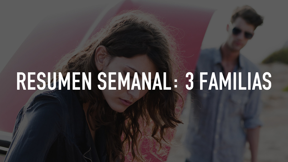 Resumen semanal: 3 familias