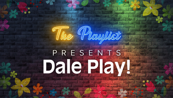 The Playlist Presents: DALE PLAY!