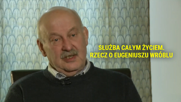 Służba całym życiem. Rzecz o Eugeniuszu Wróblu
