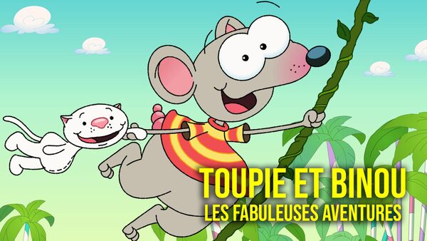 Toupie et Binou: les fabuleuses aventures