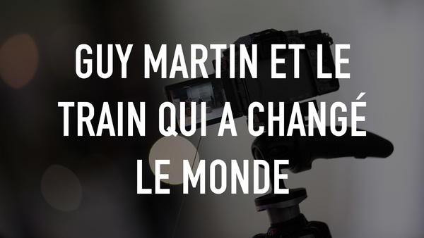 Guy Martin et le train qui a changé le monde