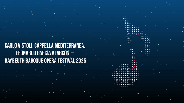 Carlo Vistoli, Cappella Mediterranea, Leonardo García Alarcón -- Bayreuth Baroque Opera Festival 2025