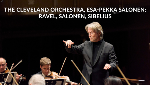 The Cleveland Orchestra, Esa-Pekka Salonen: Ravel, Salonen, Sibelius