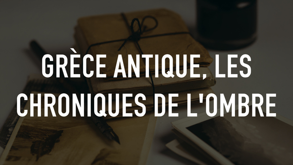 Grèce antique, les chroniques de l'ombre