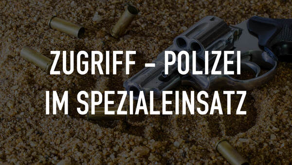 Zugriff - Polizei im Spezialeinsatz
