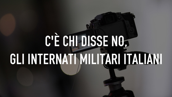 C'è chi disse no, gli internati militari italiani