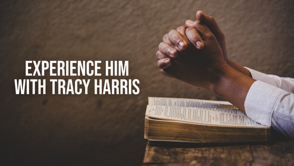 Experience Him With Tracy Harris