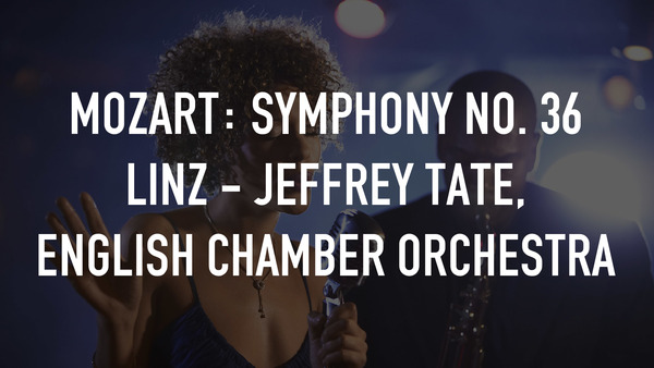 Mozart: Symphony no. 36 Linz - Jeffrey Tate, English Chamber Orchestra