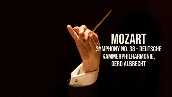 Mozart: Symphony no. 38 - Deutsche Kammerphilharmonie, Gerd Albrecht