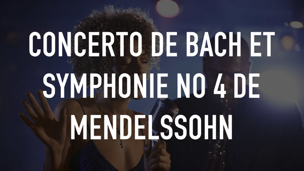 Concerto de Bach et Symphonie no 4 de Mendelssohn