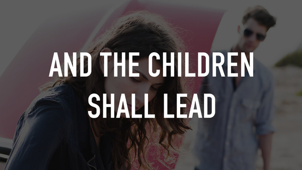And the Children Shall Lead