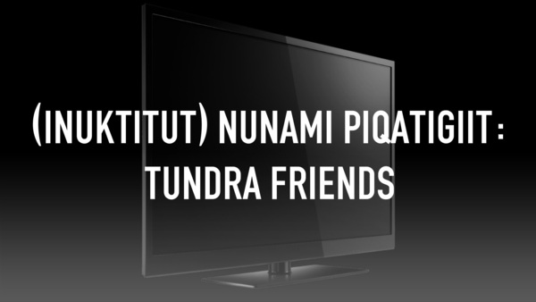 (Inuktitut) Nunami Piqatigiit: Tundra Friends