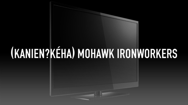(Kanienʼkéha) Mohawk Ironworkers