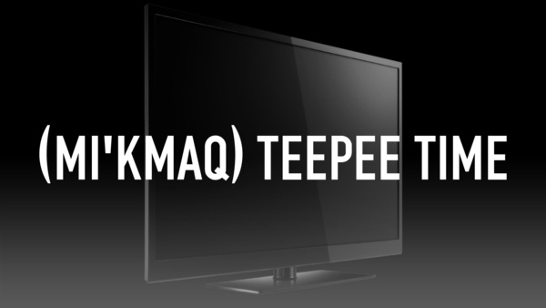(Mi'kmaq) Teepee Time