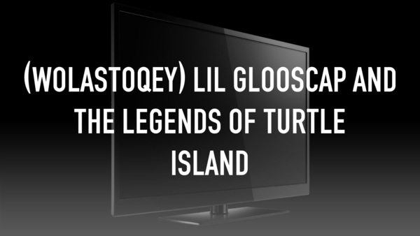 (Wolastoqey) Lil Glooscap and the Legends of Turtle Island
