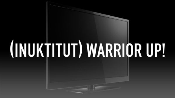 (Inuktitut) Warrior Up!