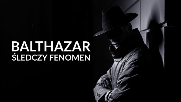 Balthazar: śledczy fenomen