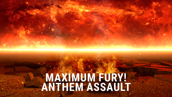 Maximum Fury! Anthem Assault