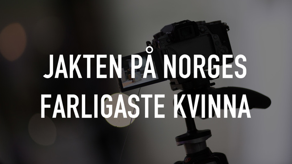 Jakten på Norges farligaste kvinna