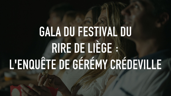 Gala du Festival du Rire de Liège : L'Enquête de Gérémy Crédeville