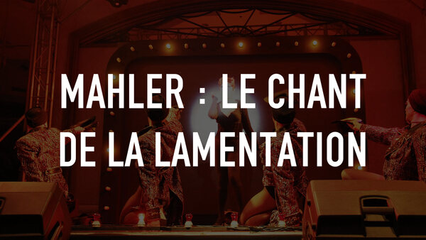 Mahler : Le Chant de la Lamentation