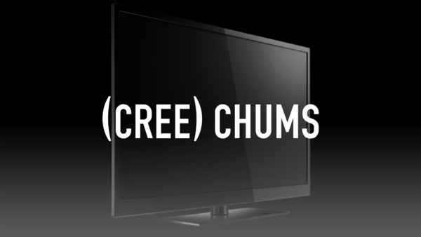 (Cree) Chums