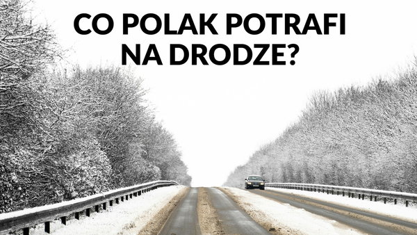 Co Polak potrafi na drodze?