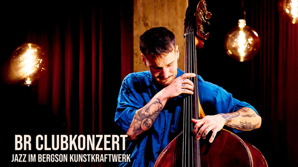 BR Clubkonzert - Jazz im Bergson Kunstkraftwerk