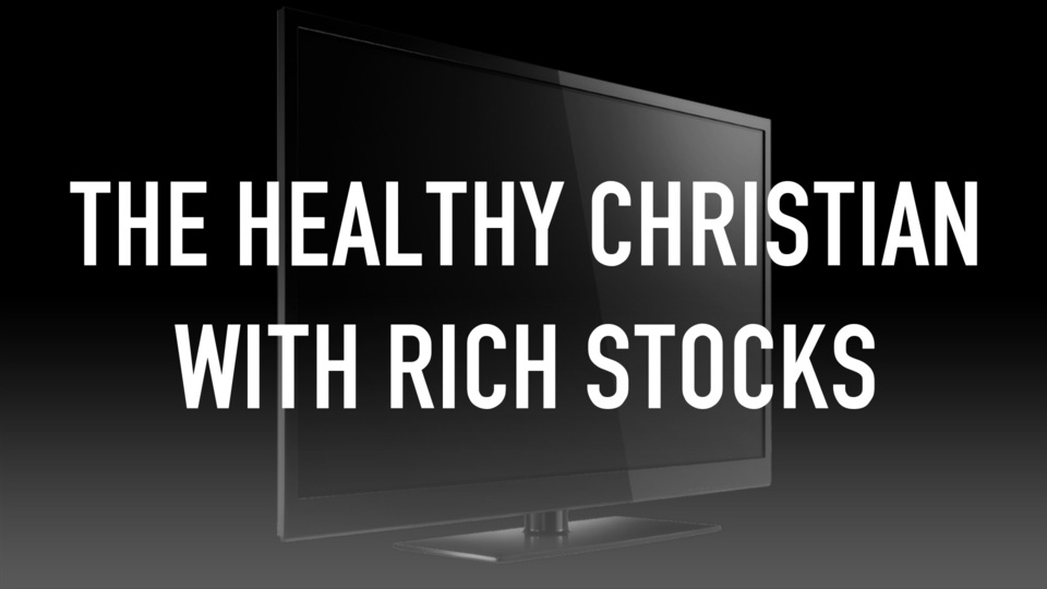 The Healthy Christian With Rich Stocks