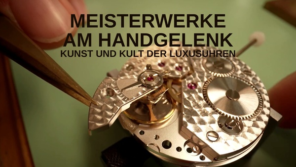 Meisterwerke am Handgelenk - Kunst und Kult der Luxusuhren