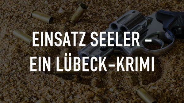 Einsatz Seeler - Ein Lübeck-Krimi