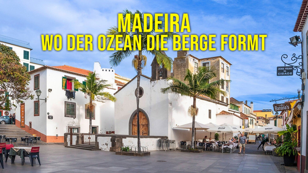 Madeira - Wo der Ozean die Berge formt
