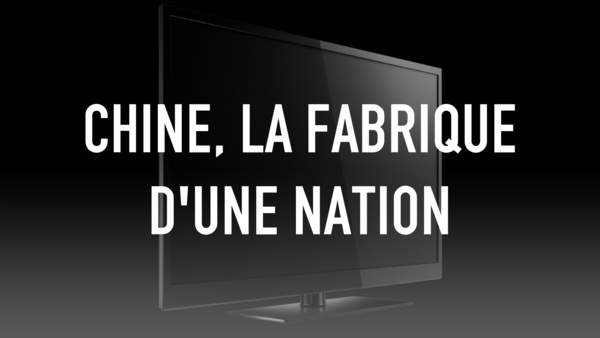 Chine, la fabrique d'une nation