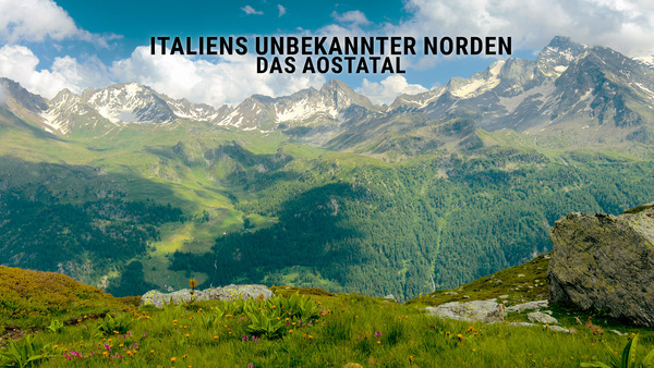 Italiens unbekannter Norden - Das Aostatal