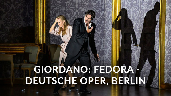 Giordano: Fedora - Deutsche Oper, Berlin