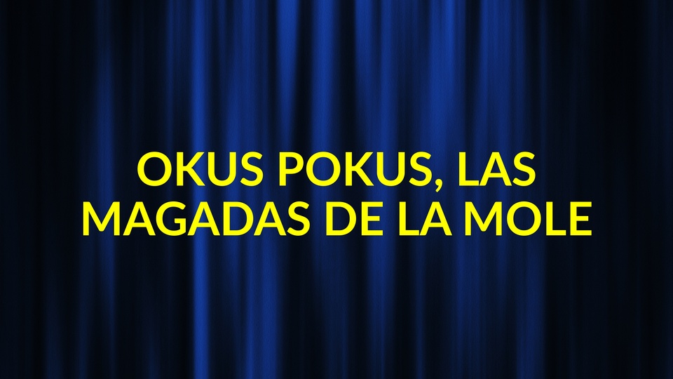 Okus pokus, las magadas de "la Mole"