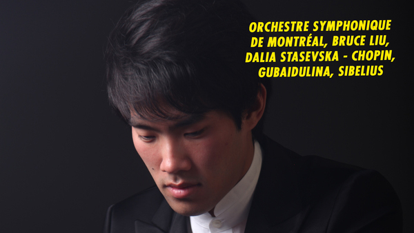 Orchestre Symphonique de Montréal, Bruce Liu, Dalia Stasevska - Chopin, Gubaidulina, Sibelius